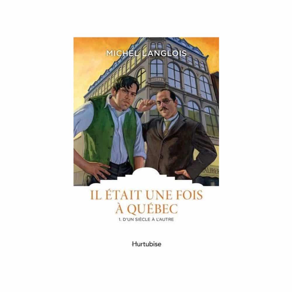 Il était une fois à Québec T.1 D'un siècle à l'autre