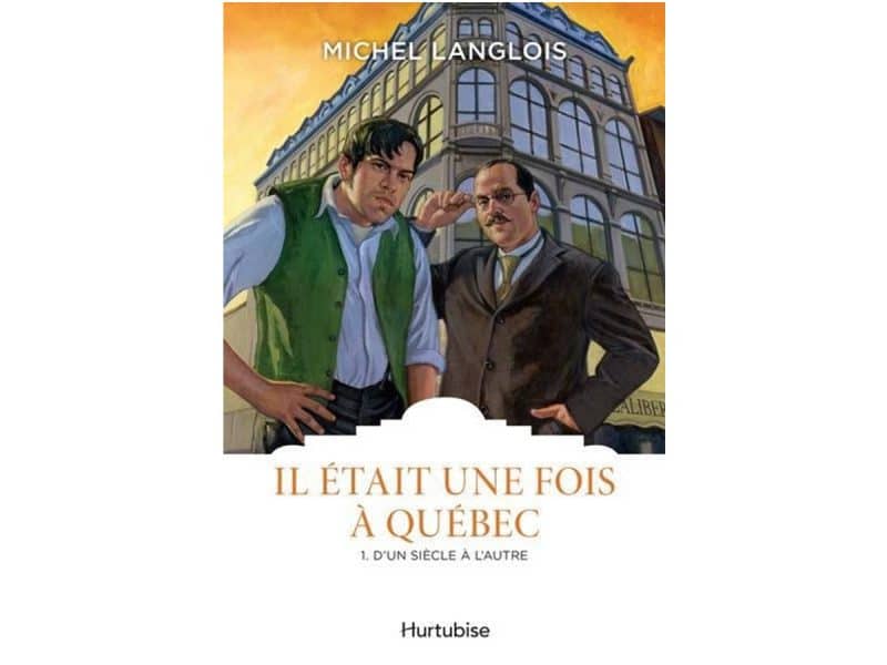 Il était une fois à Québec T.1 D'un siècle à l'autre