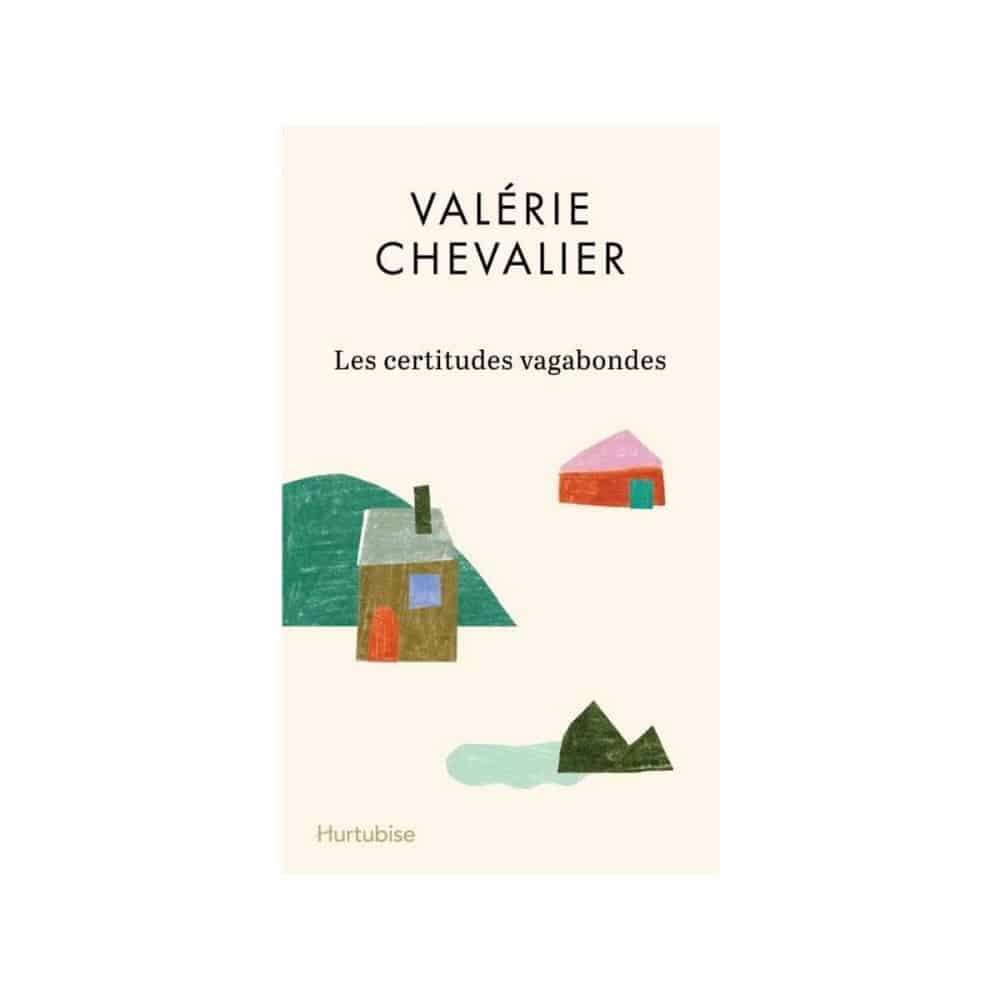 Les certitudes vagabondes Valérie Chevalier