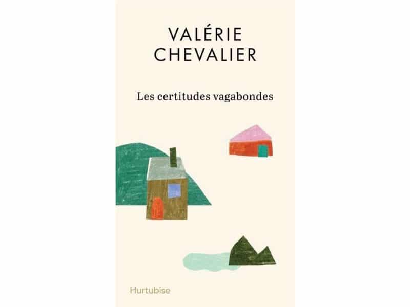 Les certitudes vagabondes Valérie Chevalier