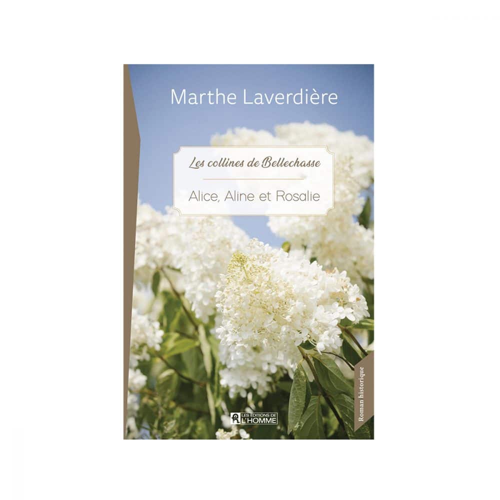 Alice, Aline et Rosalie Les collines de Bellechasse T.3