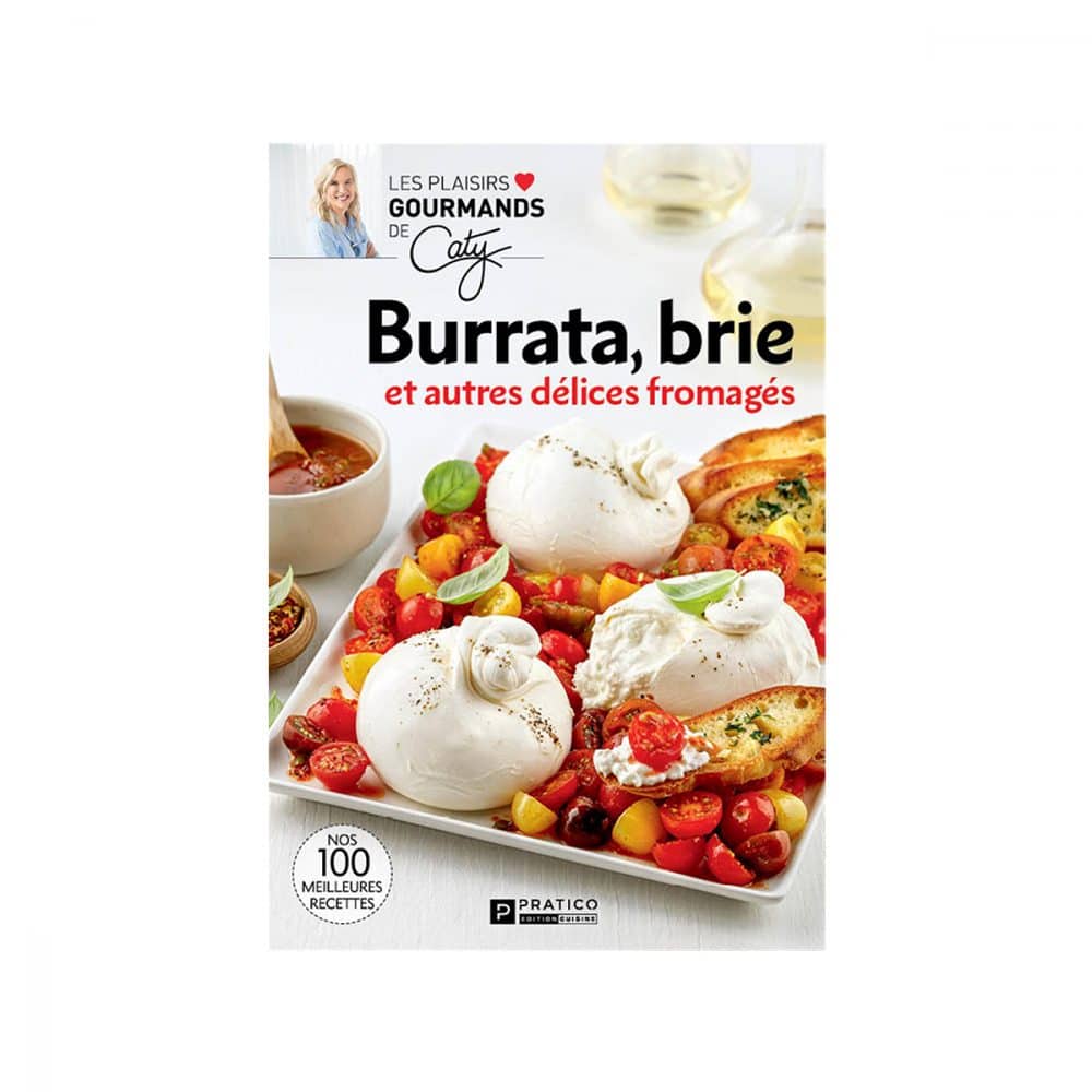 Burrata, brie et autres délices fromagés