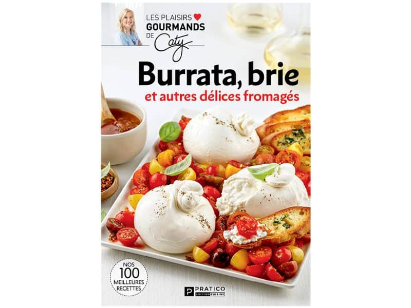 Burrata, brie et autres délices fromagés