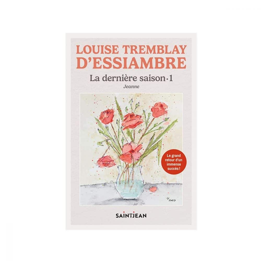 La dernière saison T.1 Louise Tremblay D'Essiambre