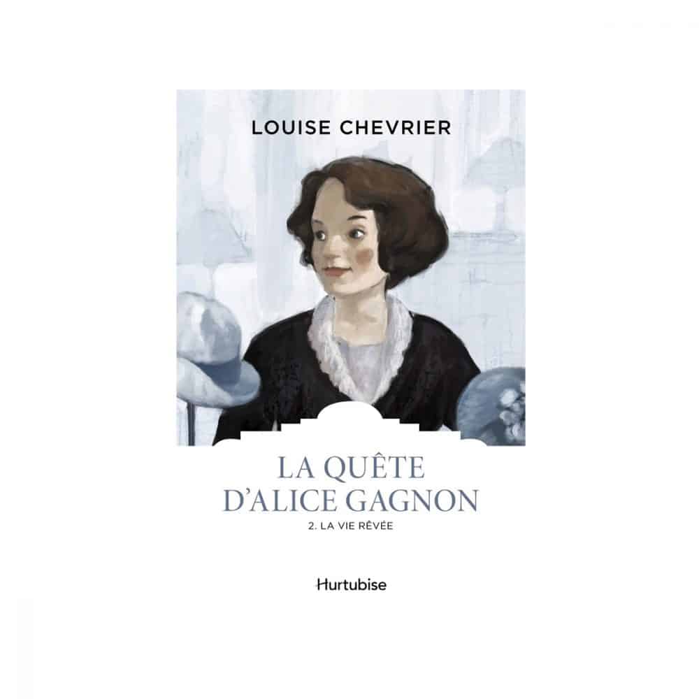 La quête d'Alice Gagnon T.02 La vie rêvée