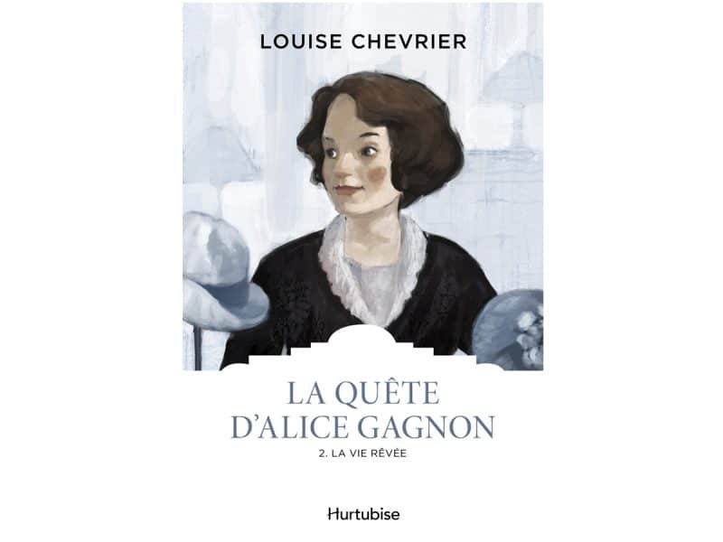 La quête d'Alice Gagnon T.02 La vie rêvée