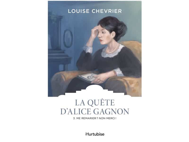 La quête d'Alice Gagnon T.03 Me remarier? Non merci!
