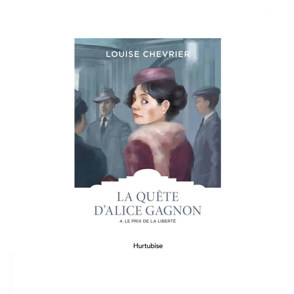 La quête d'Alice Gagnon T.04 Le prix de la liberté