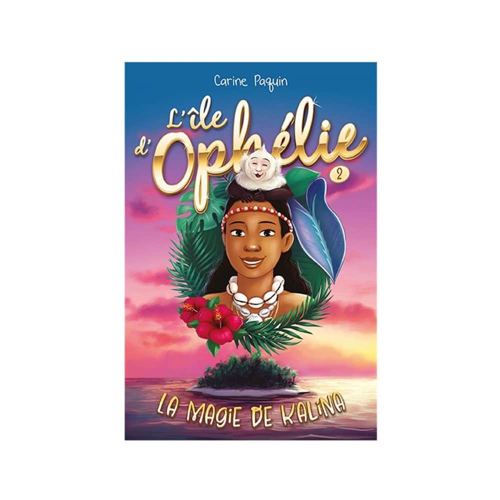 L'île d'Ophélie T.02 La magie de Kalina