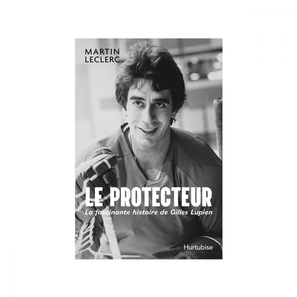 Le protecteur La fascinante histoire de Gilles Lupien