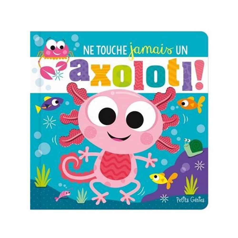 Ne touche jamais un axolotl!