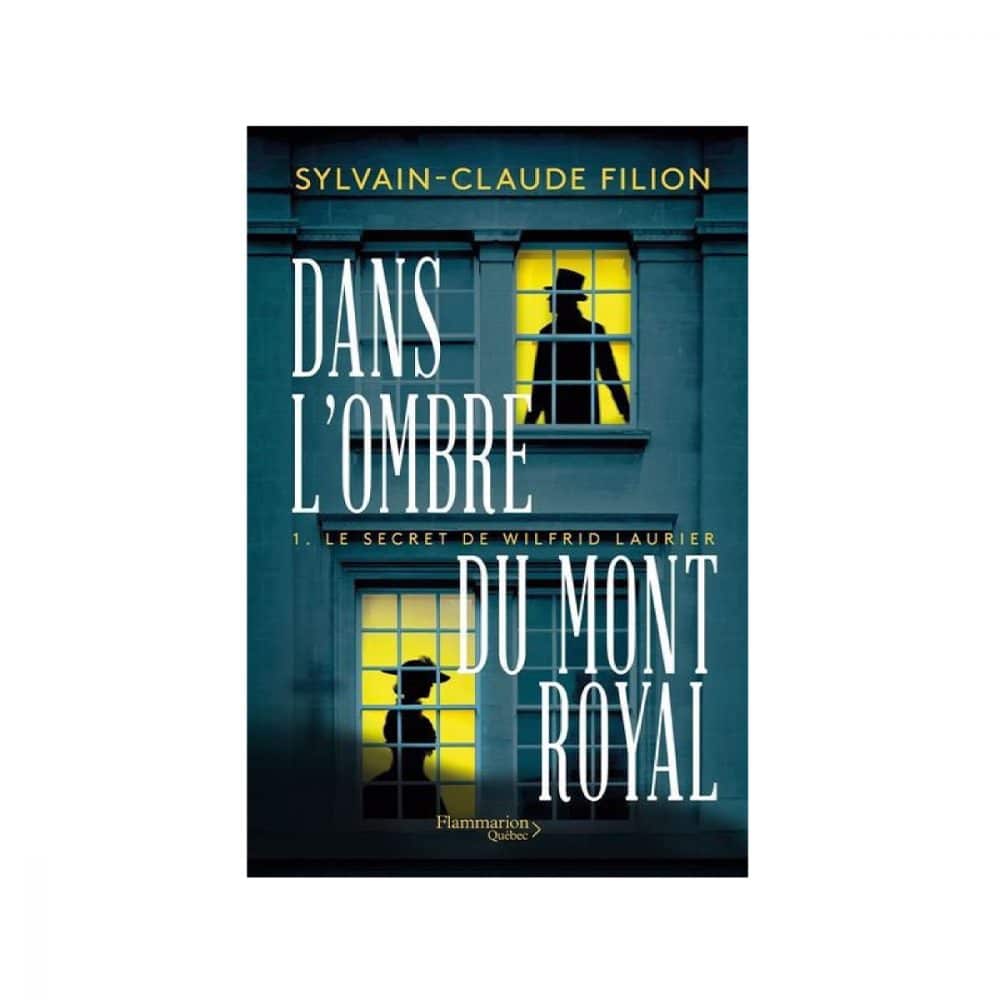 Dans l'ombre du Mont Royal T.01 Le secret de Wilfrid Laurier
