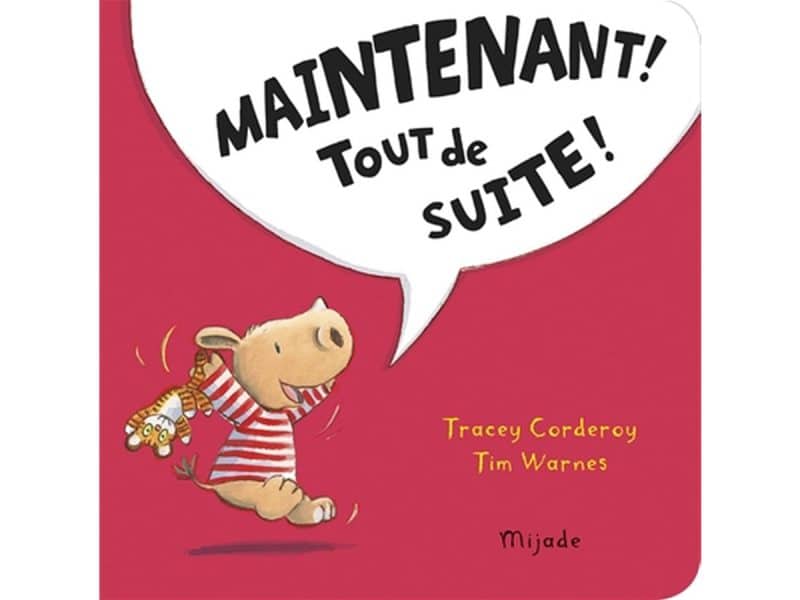 Maintenant! Tout de suite !