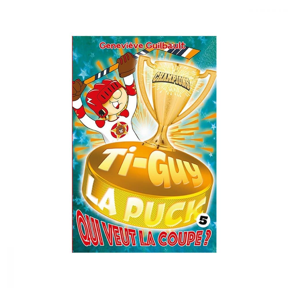 Ti-Guy La puck t.5 Qui veut la coupe?
