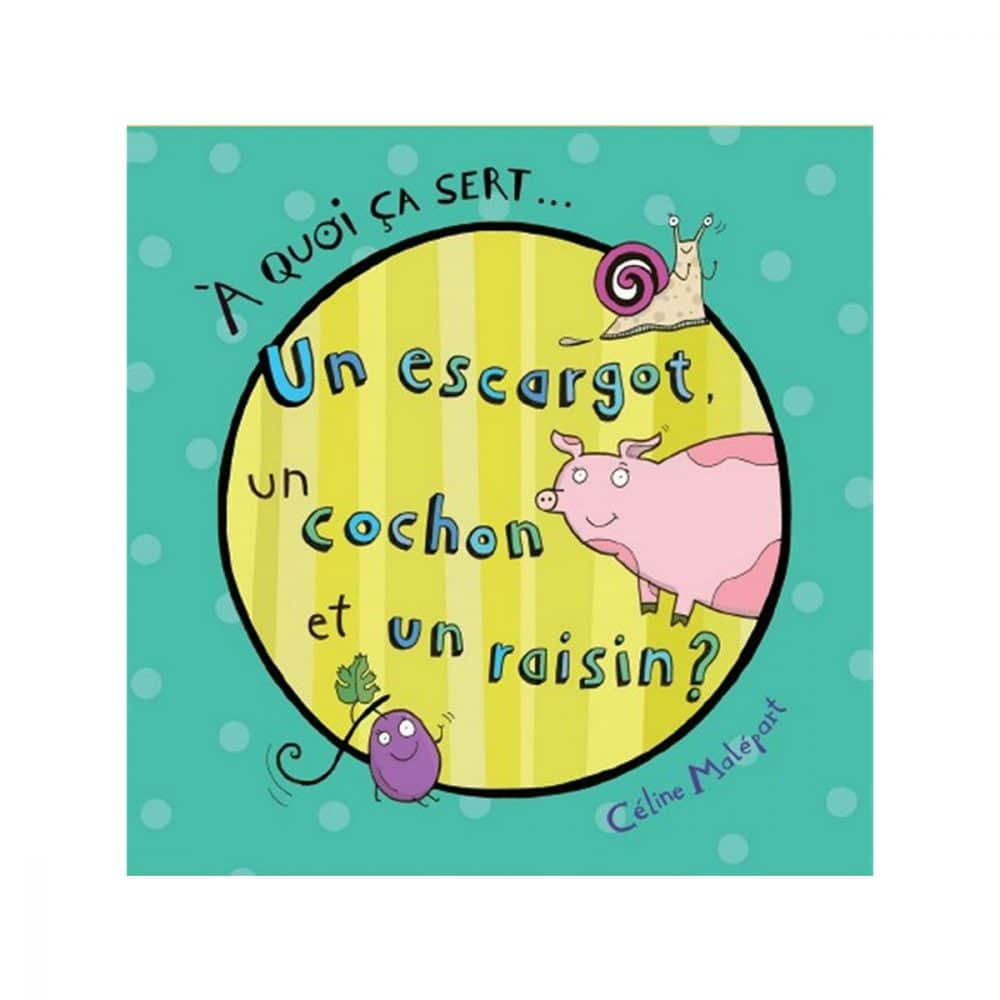 À quoi ça sert...Un escargot, un cochon et un raisin